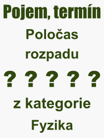 Pojem, v�raz, heslo, co je to Polo�as rozpadu? 