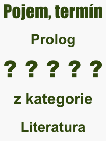 Co je to Prolog? Vznam slova, termn, Vraz, termn, definice slova Prolog. Co znamen odborn pojem Prolog z kategorie Literatura?