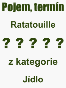 Co je to Ratatouille? Význam slova, termín, Výraz, termín, definice slova Ratatouille. Co znamená odborný pojem Ratatouille z kategorie Jídlo?