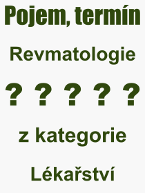 Co je to Revmatologie? Vznam slova, termn, Vraz, termn, definice slova Revmatologie. Co znamen odborn pojem Revmatologie z kategorie Lkastv?