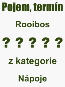 Co je to Rooibos? Vznam slova, termn, Odborn vraz, definice slova Rooibos. Co znamen slovo Rooibos z kategorie Npoje?