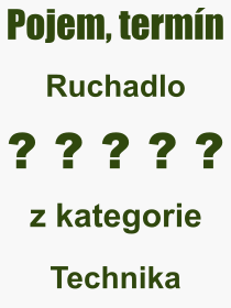 Co je to Ruchadlo? Vznam slova, termn, Vraz, termn, definice slova Ruchadlo. Co znamen odborn pojem Ruchadlo z kategorie Technika?