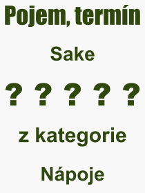 Co je to Sake? Vznam slova, termn, Definice odbornho termnu, slova Sake. Co znamen pojem Sake z kategorie Npoje?