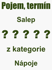 Co je to Salep? Vznam slova, termn, Definice vrazu Salep. Co znamen odborn pojem Salep z kategorie Npoje?