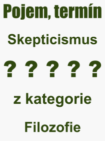 Co je to Skepticismus? Vznam slova, termn, Odborn vraz, definice slova Skepticismus. Co znamen pojem Skepticismus z kategorie Filozofie?