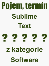 Co je to Sublime Text? Význam slova, termín, Výraz, termín, definice slova Sublime Text. Co znamená odborný pojem Sublime Text z kategorie Software?