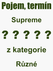 Co je to Supreme? Vznam slova, termn, Odborn vraz, definice slova Supreme. Co znamen slovo Supreme z kategorie Rzn?