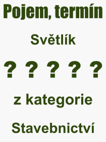 Co je to Svtlk? Vznam slova, termn, Definice odbornho termnu, slova Svtlk. Co znamen pojem Svtlk z kategorie Stavebnictv?