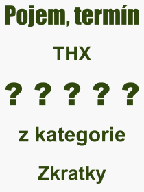 Co je to THX? Význam slova, termín, Výraz, termín, definice slova THX. Co znamená odborný pojem THX z kategorie Zkratky?
