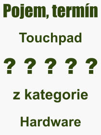 Co je to Touchpad? Význam slova, termín, Výraz, termín, definice slova Touchpad. Co znamená odborný pojem Touchpad z kategorie Hardware?