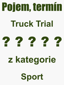 Co je to Truck Trial? Vznam slova, termn, Odborn vraz, definice slova Truck Trial. Co znamen slovo Truck Trial z kategorie Sport?