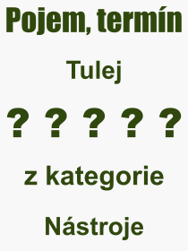 Co je to Tulej? Vznam slova, termn, Vraz, termn, definice slova Tulej. Co znamen odborn pojem Tulej z kategorie Nstroje?
