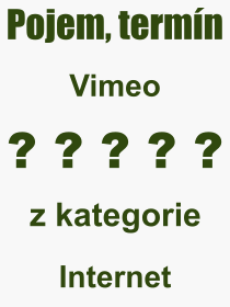 Co je to Vimeo? Vznam slova, termn, Definice odbornho termnu, slova Vimeo. Co znamen pojem Vimeo z kategorie Internet?