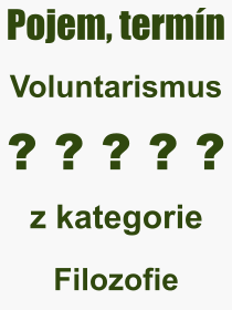 Co je to Voluntarismus? Význam slova, termín, Definice výrazu, termínu Voluntarismus. Co znamená odborný pojem Voluntarismus z kategorie Filozofie?