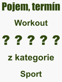 Co je to Workout? Vznam slova, termn, Definice vrazu, termnu Workout. Co znamen odborn pojem Workout z kategorie Sport?