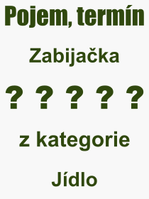 Co je to Zabijaka? Vznam slova, termn, Definice vrazu, termnu Zabijaka. Co znamen odborn pojem Zabijaka z kategorie Jdlo?