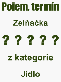 Pojem, vraz, heslo, co je to Zelaka? 