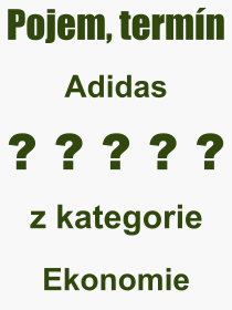 Co je to Adidas? Význam slova, termín, Výraz, termín, definice slova Adidas. Co znamená odborný pojem Adidas z kategorie Ekonomie?