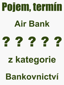 Co je to Air Bank? Vznam slova, termn, Definice odbornho termnu, slova Air Bank. Co znamen pojem Air Bank z kategorie Bankovnictv?