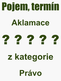 Co je to Aklamace? Vznam slova, termn, Odborn vraz, definice slova Aklamace. Co znamen pojem Aklamace z kategorie Prvo?