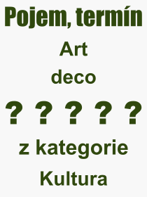 Co je to Art deco? Vznam slova, termn, Odborn vraz, definice slova Art deco. Co znamen slovo Art deco z kategorie Kultura?