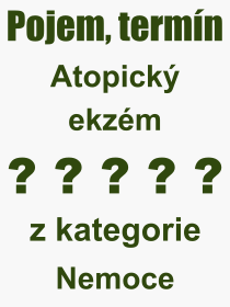 Co je to Atopický ekzém? Význam slova, termín, Definice odborného termínu, slova Atopický ekzém. Co znamená pojem Atopický ekzém z kategorie Nemoce?
