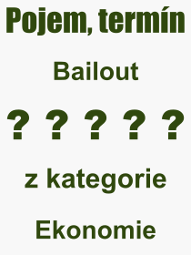 Co je to Bailout? Vznam slova, termn, Definice vrazu Bailout. Co znamen odborn pojem Bailout z kategorie Ekonomie?