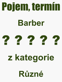 Co je to Barber? Význam slova, termín, Odborný výraz, definice slova Barber. Co znamená pojem Barber z kategorie Různé?