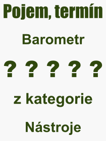 Co je to Barometr? Vznam slova, termn, Definice odbornho termnu, slova Barometr. Co znamen pojem Barometr z kategorie Nstroje?