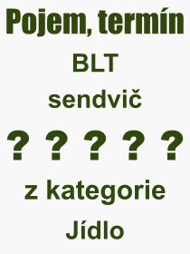 Co je to BLT sendvi? Vznam slova, termn, Odborn vraz, definice slova BLT sendvi. Co znamen pojem BLT sendvi z kategorie Jdlo?