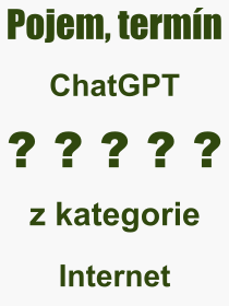 Co je to ChatGPT? Vznam slova, termn, Definice vrazu ChatGPT. Co znamen odborn pojem ChatGPT z kategorie Internet?