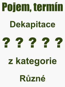 Co je to Dekapitace? Vznam slova, termn, Odborn vraz, definice slova Dekapitace. Co znamen pojem Dekapitace z kategorie Rzn?