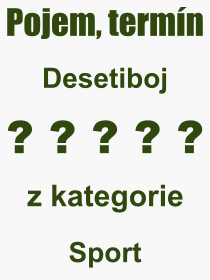 Co je to Desetiboj? Vznam slova, termn, Definice vrazu, termnu Desetiboj. Co znamen odborn pojem Desetiboj z kategorie Sport?