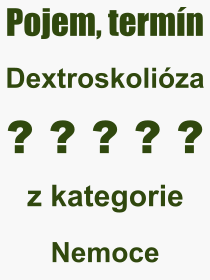 Pojem, vraz, heslo, co je to Dextroskoliza? 