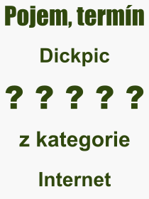 Co je to Dickpic? Význam slova, termín, Definice výrazu, termínu Dickpic. Co znamená odborný pojem Dickpic z kategorie Internet?
