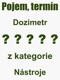 Co je to Dozimetr? Vznam slova, termn, Odborn vraz, definice slova Dozimetr. Co znamen pojem Dozimetr z kategorie Nstroje?