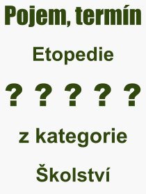 Co je to Etopedie? Vznam slova, termn, Definice vrazu, termnu Etopedie. Co znamen odborn pojem Etopedie z kategorie kolstv?