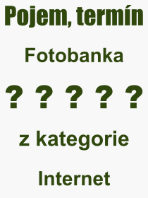 Co je to Fotobanka? Vznam slova, termn, Vraz, termn, definice slova Fotobanka. Co znamen odborn pojem Fotobanka z kategorie Internet?