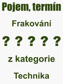 Co je to Frakovn? Vznam slova, termn, Odborn vraz, definice slova Frakovn. Co znamen slovo Frakovn z kategorie Technika?