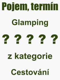 Co je to Glamping? Vznam slova, termn, Vraz, termn, definice slova Glamping. Co znamen odborn pojem Glamping z kategorie Cestovn?