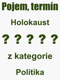 Co je to Holokaust? Vznam slova, termn, Definice vrazu, termnu Holokaust. Co znamen odborn pojem Holokaust z kategorie Politika?