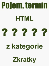 Co je to HTML? Vznam slova, termn, Odborn termn, vraz, slovo HTML. Co znamen pojem HTML z kategorie Zkratky?