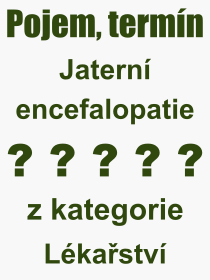 Co je to Jatern encefalopatie? Vznam slova, termn, Odborn vraz, definice slova Jatern encefalopatie. Co znamen slovo Jatern encefalopatie z kategorie Lkastv?