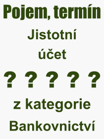 Co je to Jistotn et? Vznam slova, termn, Vraz, termn, definice slova Jistotn et. Co znamen odborn pojem Jistotn et z kategorie Bankovnictv?