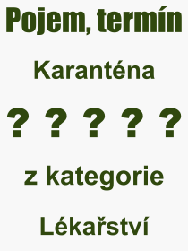 Co je to Karantna? Vznam slova, termn, Vraz, termn, definice slova Karantna. Co znamen odborn pojem Karantna z kategorie Lkastv?