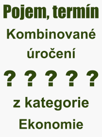 Co je to Kombinovan roen? Vznam slova, termn, Definice vrazu Kombinovan roen. Co znamen odborn pojem Kombinovan roen z kategorie Ekonomie?