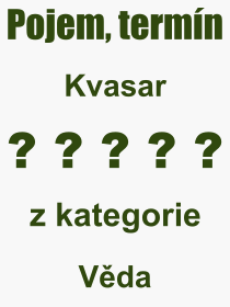 Co je to Kvasar? Vznam slova, termn, Vraz, termn, definice slova Kvasar. Co znamen odborn pojem Kvasar z kategorie Vda?