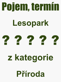 Co je to Lesopark? Význam slova, termín, Výraz, termín, definice slova Lesopark. Co znamená odborný pojem Lesopark z kategorie Příroda?