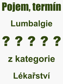 Co je to Lumbalgie? Vznam slova, termn, Definice vrazu Lumbalgie. Co znamen odborn pojem Lumbalgie z kategorie Lkastv?