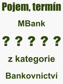 Co je to MBank? Vznam slova, termn, Odborn termn, vraz, slovo MBank. Co znamen pojem MBank z kategorie Bankovnictv?